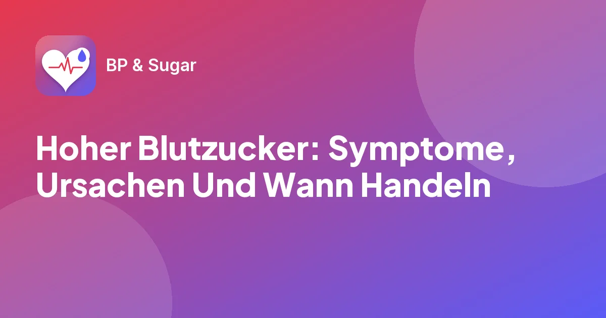 Hoher Blutzucker: Symptome, Ursachen Und Wann Handeln