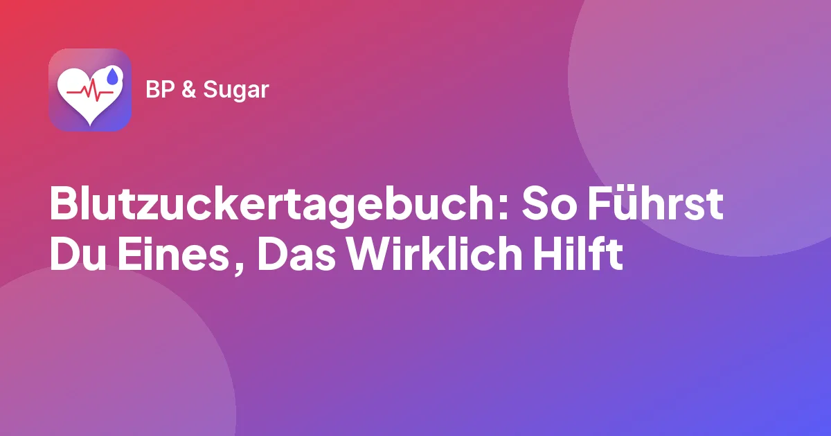 Blutzuckertagebuch: So Führst Du Eines, Das Wirklich Hilft