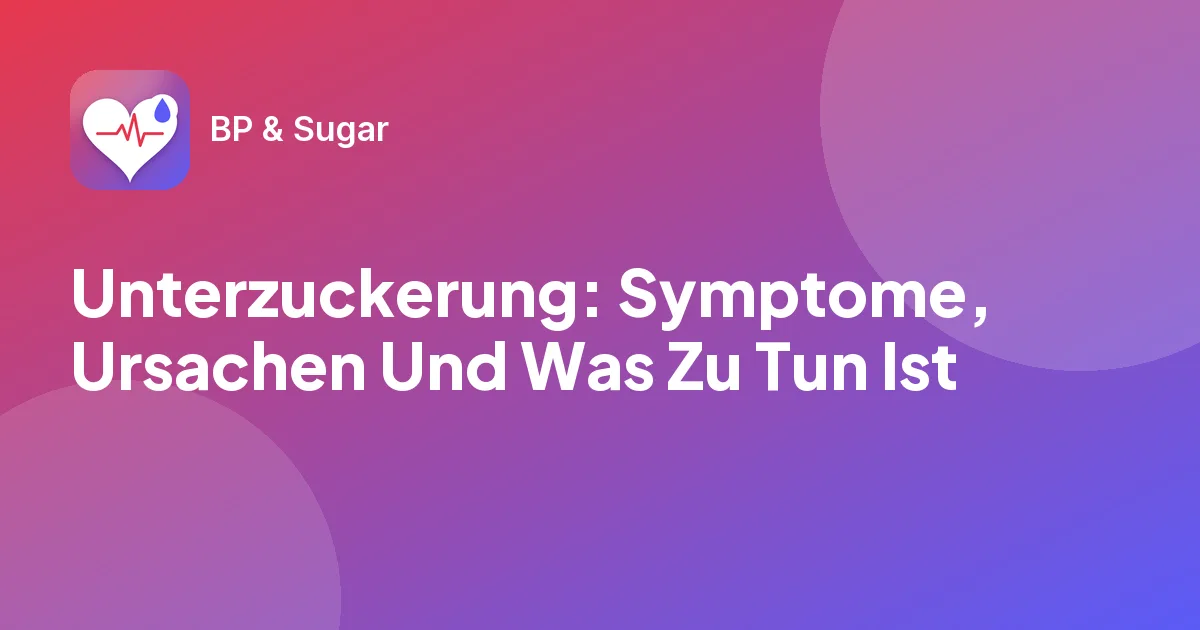 Unterzuckerung: Symptome, Ursachen Und Was Zu Tun Ist