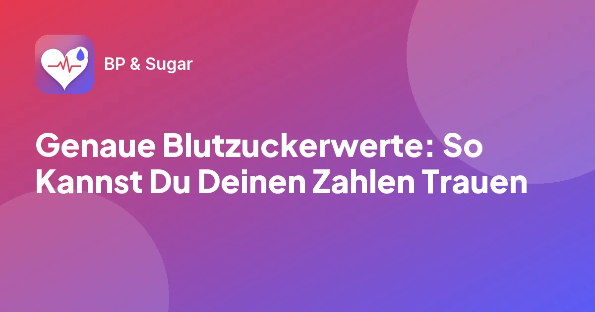 Genaue Blutzuckerwerte: So Kannst Du Deinen Zahlen Trauen