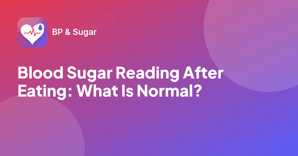 Blood Sugar Reading After Eating: What Is Normal?