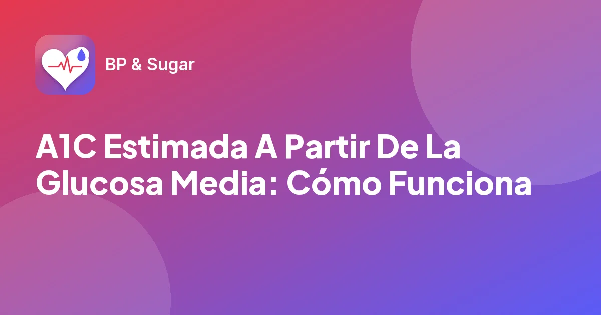 A1C Estimada A Partir De La Glucosa Media: Cómo Funciona