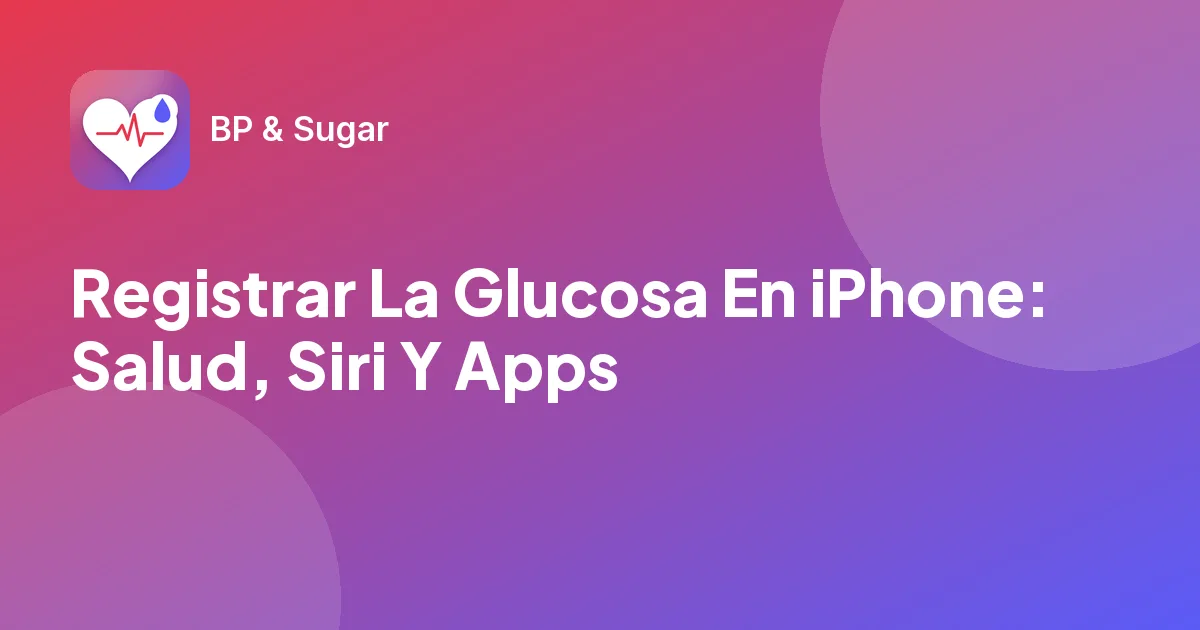 Registrar La Glucosa En iPhone: Salud, Siri Y Apps