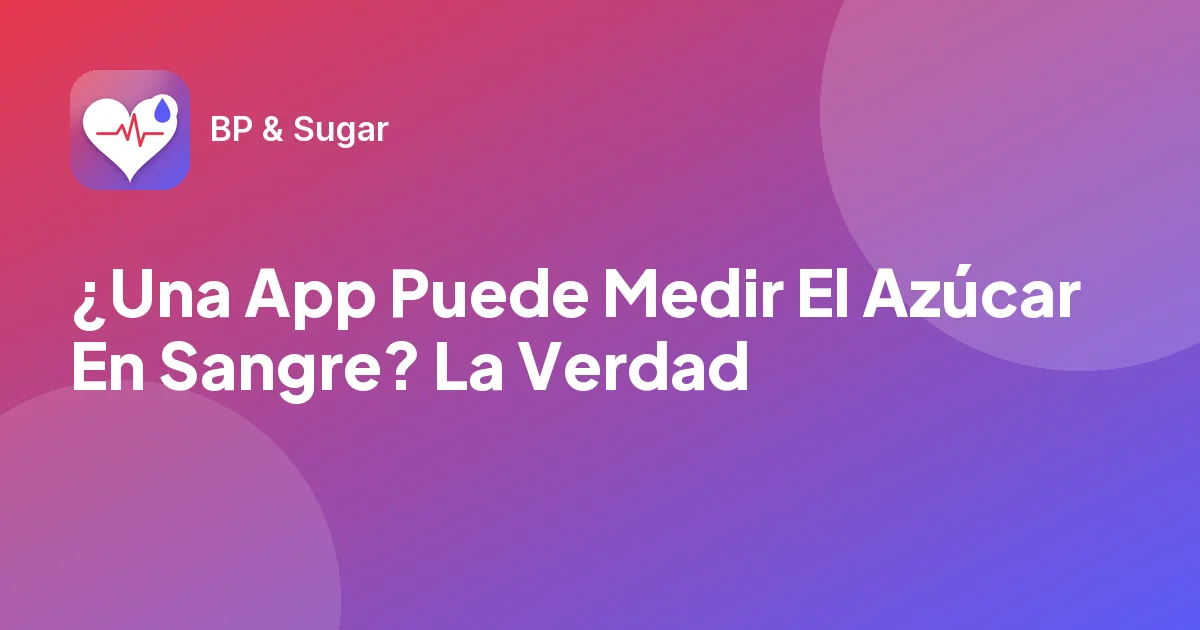 ¿Una App Puede Medir El Azúcar En Sangre? La Verdad