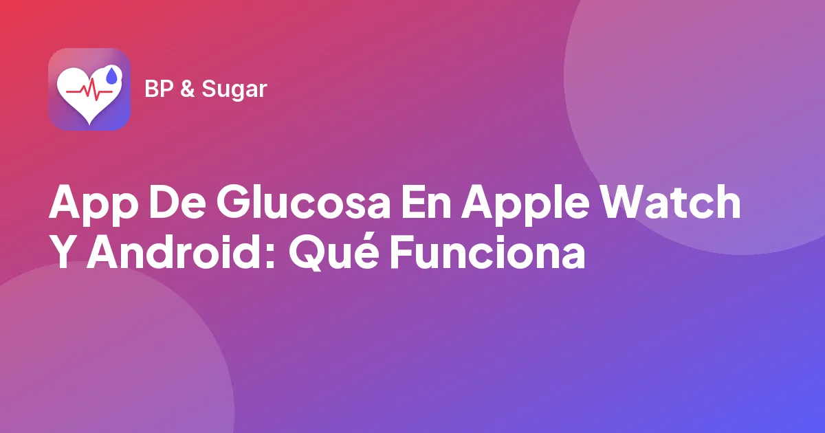 App De Glucosa En Apple Watch Y Android: Qué Funciona