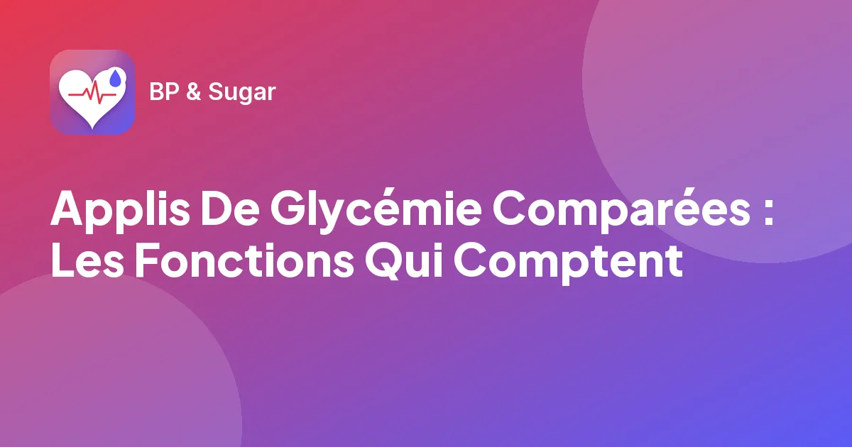 Applis De Glycémie Comparées : Les Fonctions Qui Comptent