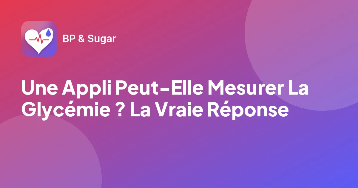 Une Appli Peut-Elle Mesurer La Glycémie ? La Vraie Réponse