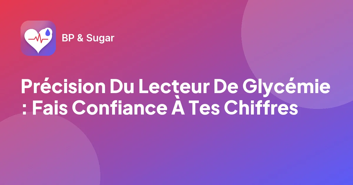 Précision Du Lecteur De Glycémie : Fais Confiance À Tes Chiffres