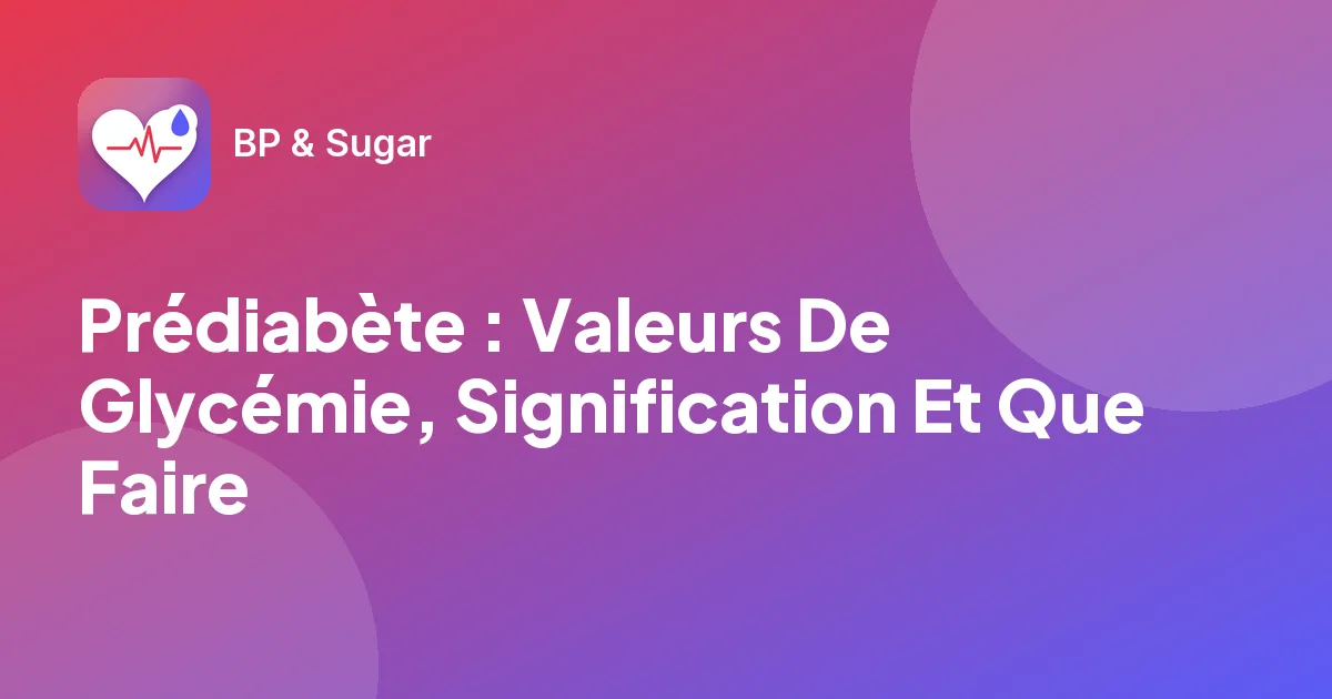 Prédiabète : Valeurs De Glycémie, Signification Et Que Faire