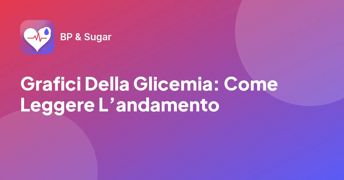 Grafici Della Glicemia: Come Leggere L’andamento
