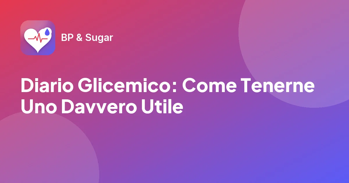 Diario Glicemico: Come Tenerne Uno Davvero Utile