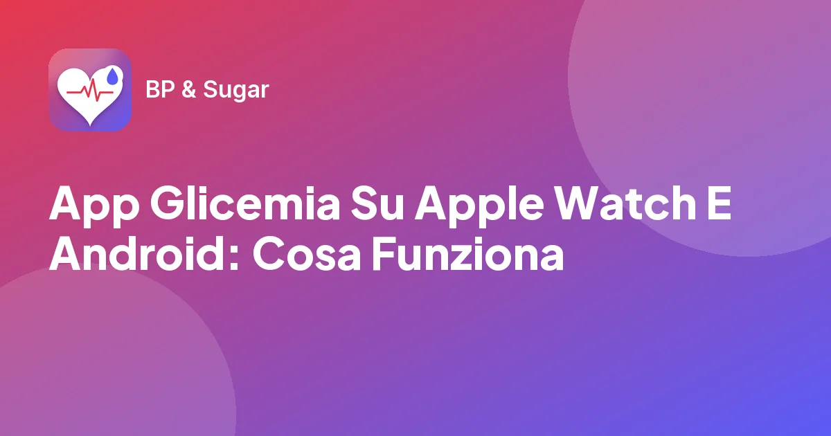 App Glicemia Su Apple Watch E Android: Cosa Funziona