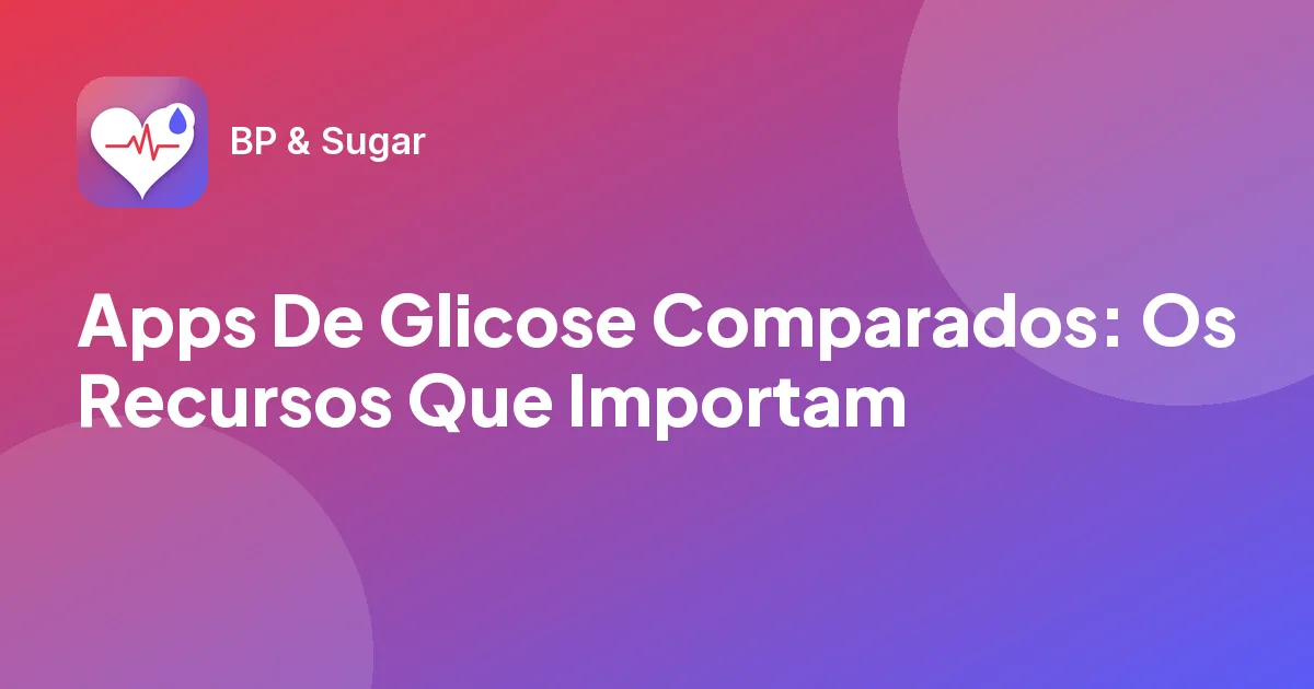 Apps De Glicose Comparados: Os Recursos Que Importam