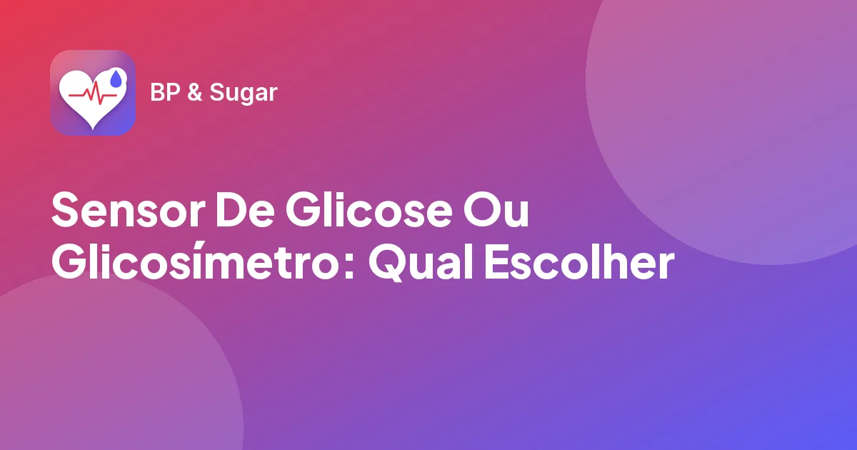 Sensor De Glicose Ou Glicosímetro: Qual Escolher