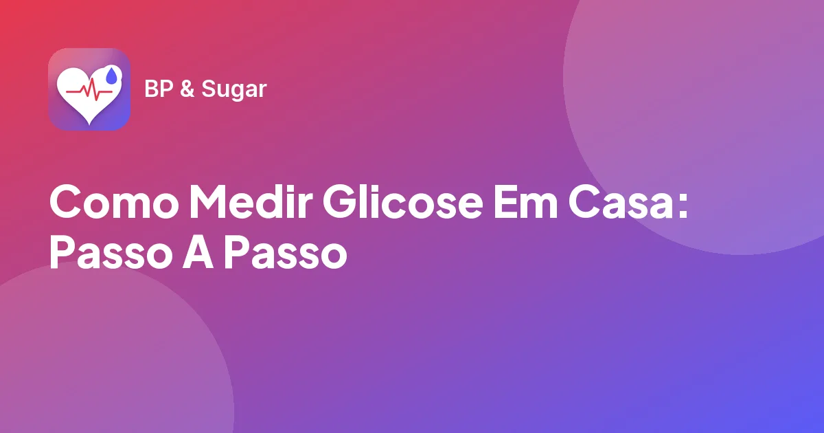 Como Medir Glicose Em Casa: Passo A Passo