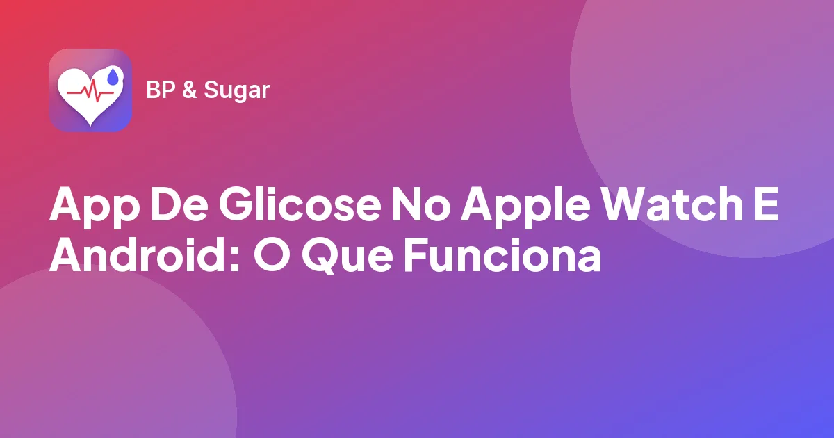 App De Glicose No Apple Watch E Android: O Que Funciona
